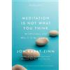 Jon Kabat-Zinn Meditation Is Not What You Think (Tascabile)