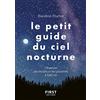 First Le petit guide du ciel nocturne: Observer les étoiles et les planètes à l'oeil nu