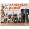 Blume Un zoológico de punto: Proyectos Para Tejer 25 Animals, Desde Lobos, Osos, Leones, Cebras Y Pandas Hasta Canguros, Focas Y Camellos