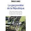 J'AI LU La garçonnière de la République: Dans cette résidence secrète, nos élus vivent comme des rois. Et s'adonnent à mille caprices