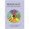 CreateSpace Independent Publishing Platf Iridology: Color, Light, and the Chakras: A Simple Guide to Chakra Healing via the Iris