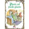Paoline Editoriale Libri Parti col piede giusto. Ediz. illustrata