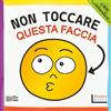 Roscano Books Non Toccare Questa Faccia: Un libro interattivo sulle emozioni per bambini dai 2 ai 4 anni