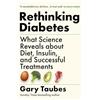 Granta Books Rethinking Diabetes: What Science Reveals about Diet, Insulin and Successful Treatments