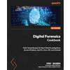Packt Publishing Digital Forensics Cookbook: Field-Tested Recipes for Real-World Investigations Across Windows, macOS, Linux, iOS, and Android