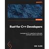 Packt Publishing Rust for C++ Developers: Leverage your C++ expertise to write safer and faster systems code in Rust