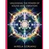 Mirela Gorjanu Unlocking the Power of Sound and Vibration (Tascabile) Self Help