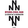 Byung-Chul Han Crisis de la Narracion, La (Tascabile)