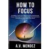 A V Mendez How to Focus (Tascabile) Self-Help and Improvement