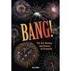 Bang!: The Art, History, and Science of Fireworks (Tascabile)