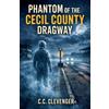 C C Clevenger Phantom Of the Cecil County Dragway (Tascabile) 1