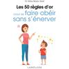 Larousse Les 50 règles d'or pour se faire obéir sans s'énerver