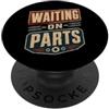 Waiting On Parts Funny Car Mechanic Humo Aspettando parti divertente vita di meccanico PopSockets PopGrip Adesivo