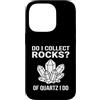 Rock Collector Funny Geologist Custodia per iPhone 14 Pro Funny Of Quartz I Do Rock Collector Geology Pun