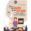 Larousse Faire son pain et son levain: Pétrissage, façonnage, levée et cuisson maison sans machine !