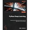 Packt Publishing Python Deep Learning: Understand how deep neural networks work and apply them to real-world tasks
