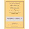 Vincenzo Tartaglia La Religione Massonica Universale: Dio Altissimo, l'Ente Supremo Ideatore, il Grande Architetto Creatore; l'uomo.