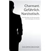 Books on Demand Charmant.Gefährlich.Narzisstisch.: Vom Überleben mit dem Narzissten zum Kampf gegen das System
