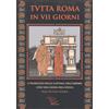 Apeiron Editori Tutta Roma in VII giorni. A passeggio nella capitale dell'impero con una guida dell'epoca