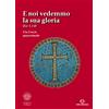 E noi vedemmo la sua gloria (Gv. 1,14)