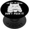 Funny Cat Lady Humor For Cat Lovers Sarcastic Cat I'm Here I'm Awake Funny Cat Slogan Graphic PopSockets PopGrip Adesivo