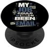Vocalize Studios Il Mio Lavoro Poteva Essere una Email Ufficio Divertente PopSockets PopGrip Adesivo