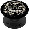 T-shirt divertenti per amanti del caffè Il caffè divertente mi fa sentire meno caffeina omicida PopSockets PopGrip Adesivo