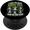 I Have Too Many Bonsai Trees Said No One Ho troppi bonsai che nessuno ha mai detto che nessuno PopSockets PopGrip Adesivo