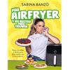 Roca Editorial Más airfryer y 120 recetas para triunfar: Platos increíbles y fáciles para dejar a todos con la boca abierta