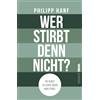 Kampenwand Verlag (Nova MD) Wer stirbt denn nicht?: Die Kunst zu leben, wenn man stirbt.