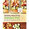 Rockridge Press The Healthy Meal Prep Instant Pot® Cookbook: No-Fuss Recipes for Nutritious, Ready-to-Go Meals