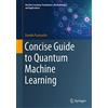 Springer Concise Guide to Quantum Machine Learning
