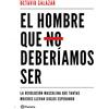 Editorial Planeta El hombre que no deberíamos ser : la revolución masculina que tantas mujeres llevan siglos esperando