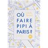 LE TRIPODE Dove fare pipì a Parigi? Copertina flessibile - 2 novembre 2017 (esistono entrambe le copertine del libro): Guide de 250 toilettes accessibles au public