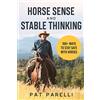 Parelli Natural Horsemanship Horse Sense and Stable Thinking: 100+ Ways to Stay Safe With Horses