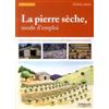 EYROLLES La pierre sèche, mode d'emploi: Préparer son chantier - Edifier un mur - Construire une cabane - Remonter un mur de soutènement.