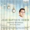 Jean-Baptiste Rob Jean Baptiste Robin: Fantaisie Mécanique: Music With Org (CD)