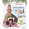 MONDADORI Piccolo manuale di yoga per bambini. Ediz. a colori
