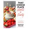 The Dial Press That Cheese Plate Wants to Party: Festive Boards, Spreads, and Recipes with the Cheese By Numbers Method