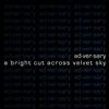 Ad·ver·sary A Bright Cut Across Velvet Sky (CD)