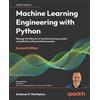 Packt Publishing Machine Learning Engineering with Python: Manage the lifecycle of machine learning models using MLOps with practical examples