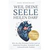 Bergmann & Echo Weil deine Seele heilen darf: Wie du alte Wunden heilst und zu innerem Frieden, Ganzheit und Lebensfreude findest