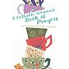 Donna-Marie Cooper O'Boyle Catholic Woman'S Book Of Prayers, A (Tascabile)