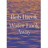 Bob Hicok Water Look Away (Tascabile)
