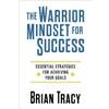 Brian Tracy The Warrior Mindset for Success (Tascabile)