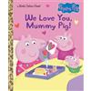 Courtney Carbone We Love You, Mummy Pig! (Peppa Pig) (Copertina rigida)