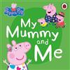 Peppa Pig: My Mummy and Me (Libro di cartone) Peppa Pig
