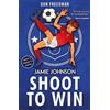 Dan Freedman Shoot to Win (2021 edition) (Tascabile) Jamie Johnson