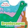 J. D. Forester Brontosaurus (Libro di cartone) My Tiny Dino Library