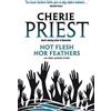 Cherie Priest Eden Moore - Not Flesh Nor Feathers (Tascabile)